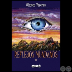 REFLEJOS MUNDANOS - Segunda Edición - Autor: ULISSES VIVEROS - Año 2021